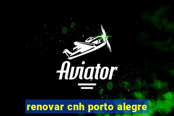 renovar cnh porto alegre